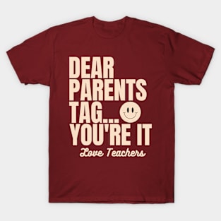 Dear Parents Tag You're It, Love Teachers T-Shirt